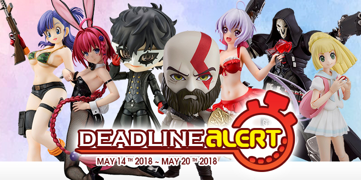 DEADLINE ALERT! All The Figure & Toy Pre-Orders Closing May 14th – May 20th!