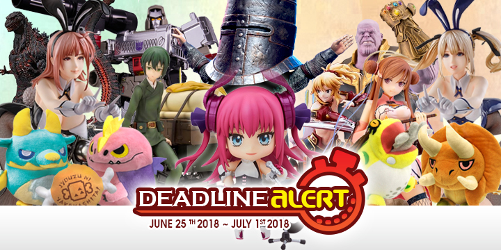 DEADLINE ALERT! All The Figure & Toy Pre-Orders Closing June 25th – July 1st!