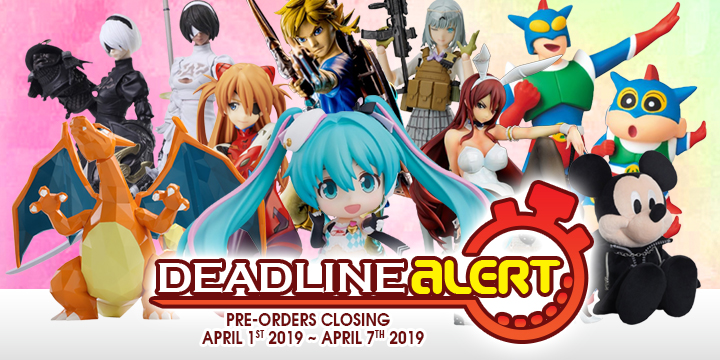 DEADLINE ALERT! All The Toy Pre-Orders Closing Apr 1st – Apr 7th!