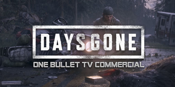 Days Gone, PS4, PlayStation 4, US, Europe, Asia, Japan, update, One Bullet TV Commerical, TV Commercial