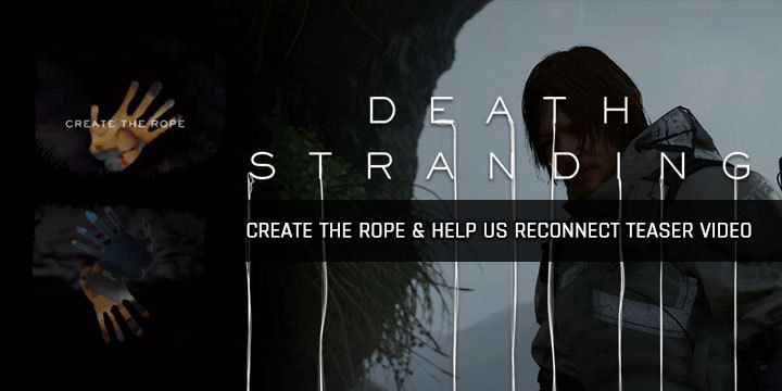Death Stranding, PlayStation 4, North America, US, Europe, game, new teaser video, teaser video, news, update, Create the Rope, Help Us Reconnect