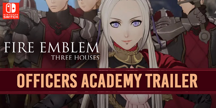 Fire Emblem: Three Houses, Nintendo, US, North America, Europe, PAL, game, release date, pre-order, gameplay, features, price, Nintendo Switch, Switch, news, update, new trailer, Officers Academy Trailer