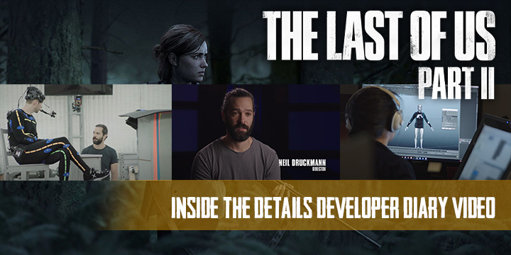  The Last of Us Part II, The Last of Us, PS4, PlayStation 4, PlayStation 4 Exclusive, Sony Interactive Entertainment, Sony, Naughty Dog, Pre-order, US, Europe, Asia, update, Japan, trailer, screenshots, features, developer diary, Inside the Details