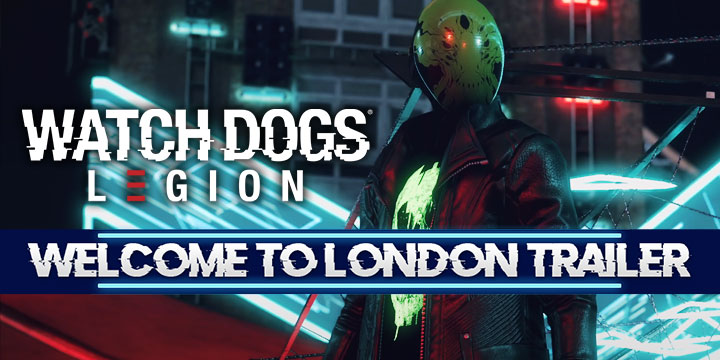 Watch Dogs Legion, Watch Dogs, Ubisoft, PS4, XONE, PlayStation 4, Xbox One, US, Europe, Australia, Japan, Pre-order, Watch Dogs: Legion, Trailer, Features, New Trailer, Welcome To London Trailer