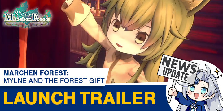 Marchen Forest: Mylne and the Forest Gift, メルヘンフォーレスト, Marchen Forest Mylne and the Forest Gift, PS4, PlayStation 4, Nintendo Switch, Switch, Limited Edition, English, Multi-language, trailer, gameplay, screenshots, figure, Clouded Leopard Entertainment, Launch Trailer, news, update