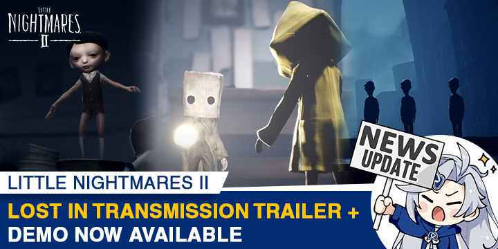 Little Nightmares 2, little nightmares 2, xone, xbox one, ps4, playstation 4, switch, nintendo switch, eu, europe, release date, gameplay, features, price, pre-order, bandai namco, tarsier studios, Lost in Transmission Trailer, Console Demo Available, Demo for all Platforms, news, update