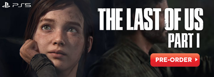 The Last of Us, The Last of Us Part I, PS5,PlayStation 5, Naughty Dog, Sony Interactive Entertainment, US, Europe, Asia, Japan, gameplay, features, release date, price, trailer, screenshots